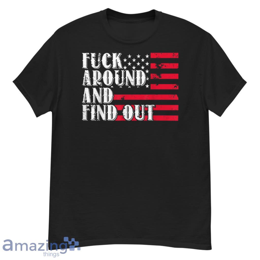 Around And Find Out American USA Flag Funny T-Shirt - G500 Men’s Classic T-Shirt
