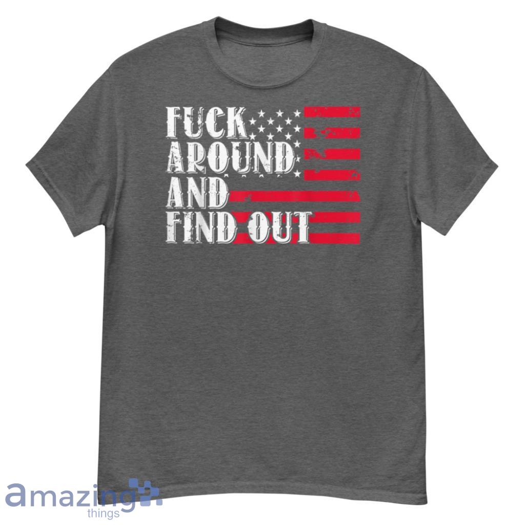 Around And Find Out American USA Flag Funny T-Shirt - G500 Men’s Classic T-Shirt-1