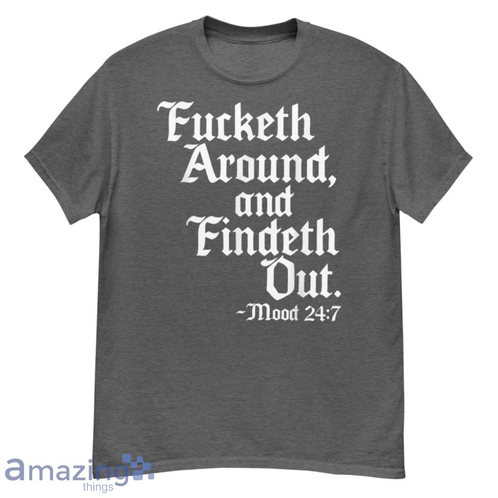 Around Fuck Around Find Out Shirt Old English Verse T-Shirt - G500 Men’s Classic T-Shirt-1