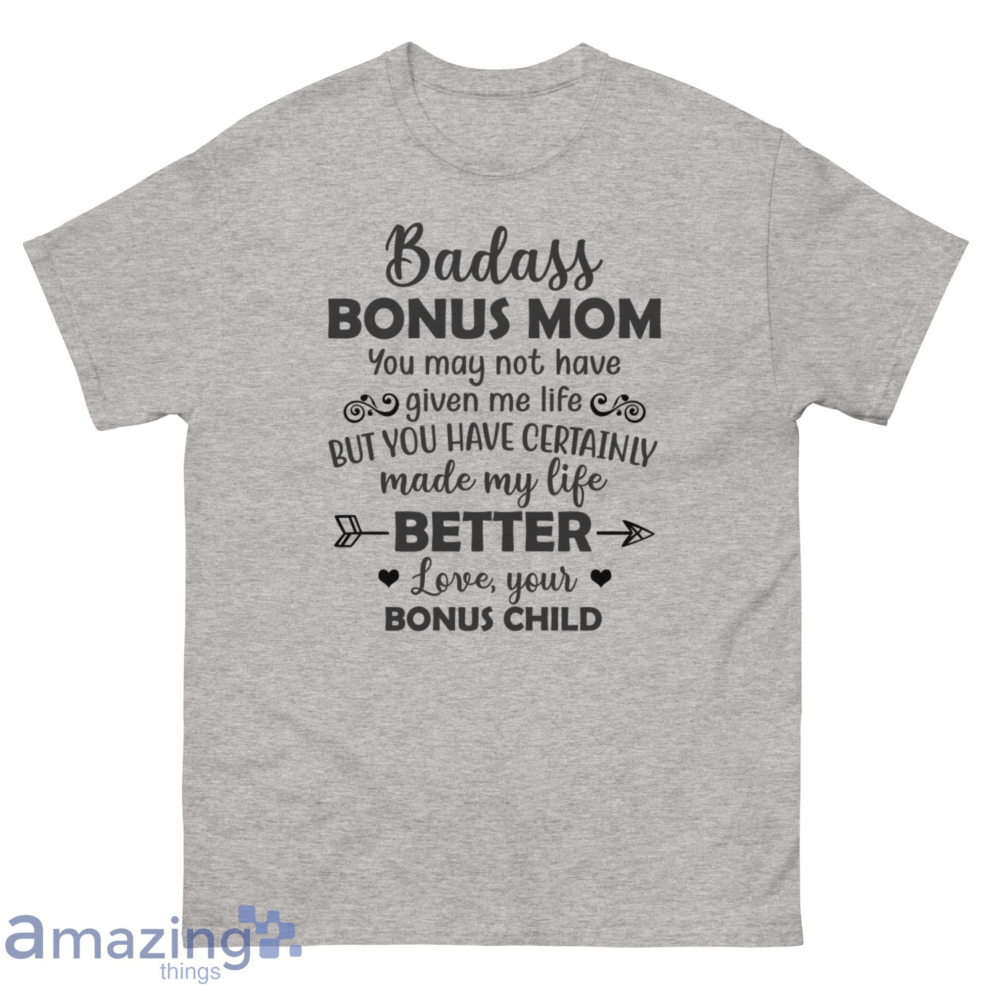 Badass Bonus Mom, You May Not Have Given Me Life But You Made My Life Shirt - G500 Men’s Classic T-Shirt