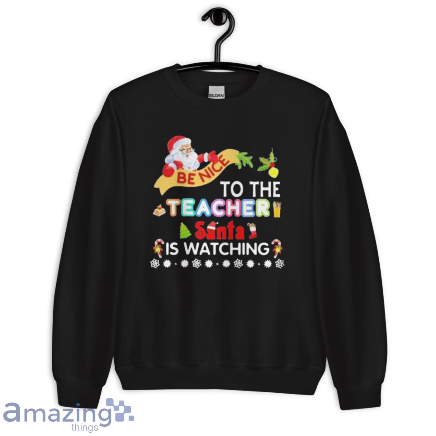 Be Nice To The Teacher Santa Is Watching Merry Christmas Shirt image Be Nice To The Teacher Santa Is Watching Merry Christmas Shirt - Unisex Crewneck Sweatshirt