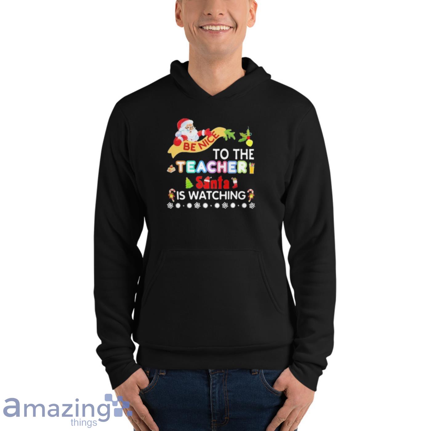 Be Nice To The Teacher Santa Is Watching Merry Christmas Shirt image Be Nice To The Teacher Santa Is Watching Merry Christmas Shirt - Unisex Fleece Pullover Hoodie
