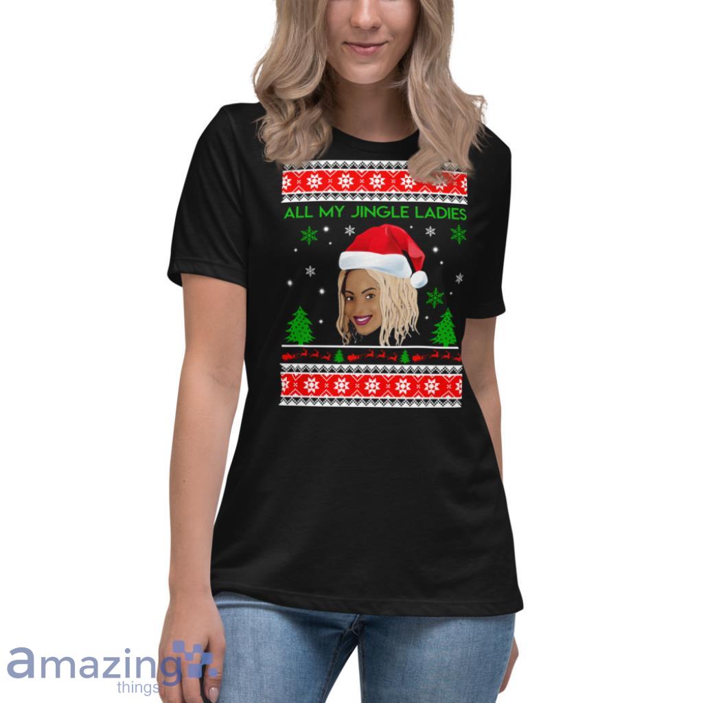 Beyonce All My Jingle Ladies Funny Hip Hop Christmas Sweater image Beyonce All My Jingle Ladies Funny Hip Hop Christmas Sweater - Womens Relaxed Short Sleeve Jersey Tee