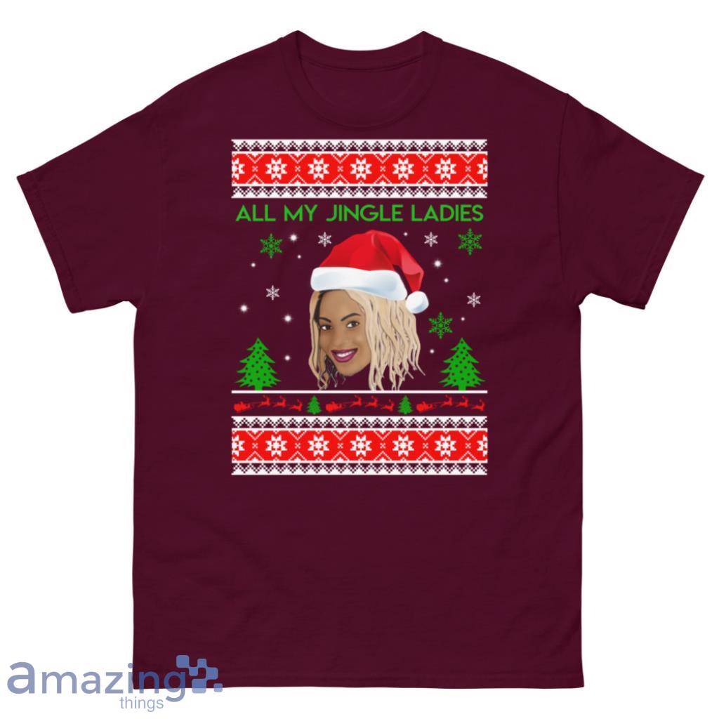 Beyonce All My Jingle Ladies Funny Hip Hop Christmas Sweater image Beyonce All My Jingle Ladies Funny Hip Hop Christmas Sweater - Unisex Classic T-Shirt