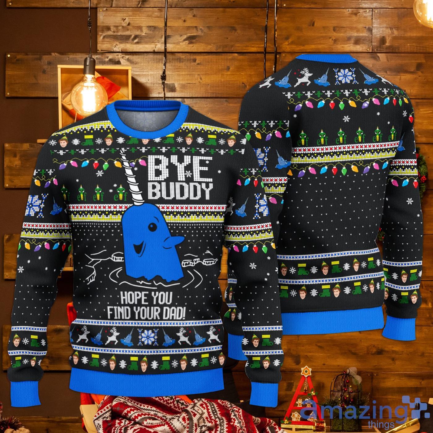 Bye buddy hope you sales find your dad christmas sweater