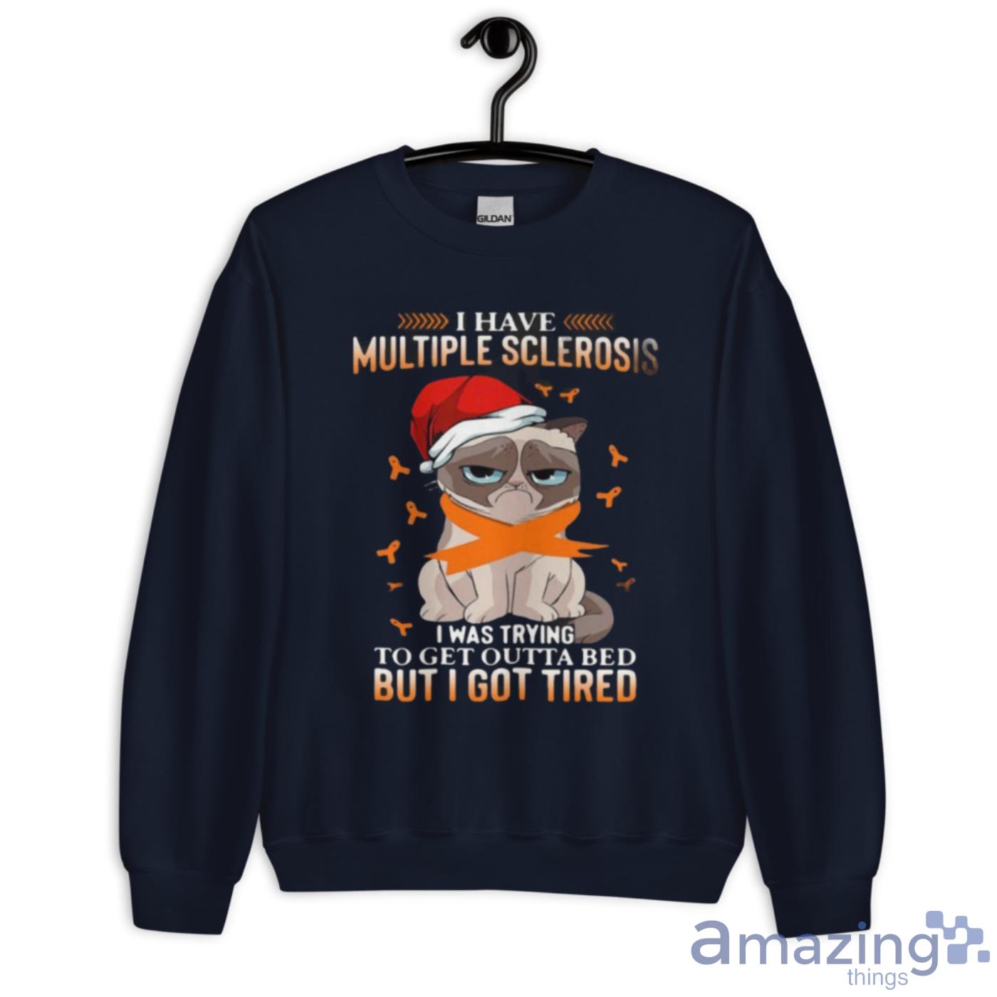 Cat Grumpy I Have Multiple Sclerosis I Was Trying To Get Outta Bed But I Got Tired Christmas Shirt image Cat Grumpy I Have Multiple Sclerosis I Was Trying To Get Outta Bed But I Got Tired Christmas Shirt - Unisex Crewneck Sweatshirt-1
