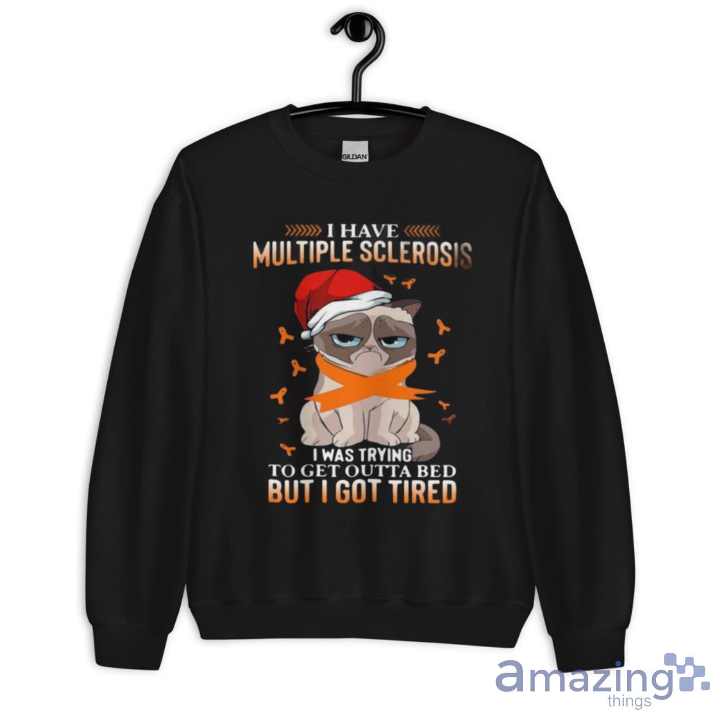 Cat Grumpy I Have Multiple Sclerosis I Was Trying To Get Outta Bed But I Got Tired Christmas Shirt image Cat Grumpy I Have Multiple Sclerosis I Was Trying To Get Outta Bed But I Got Tired Christmas Shirt - Unisex Crewneck Sweatshirt