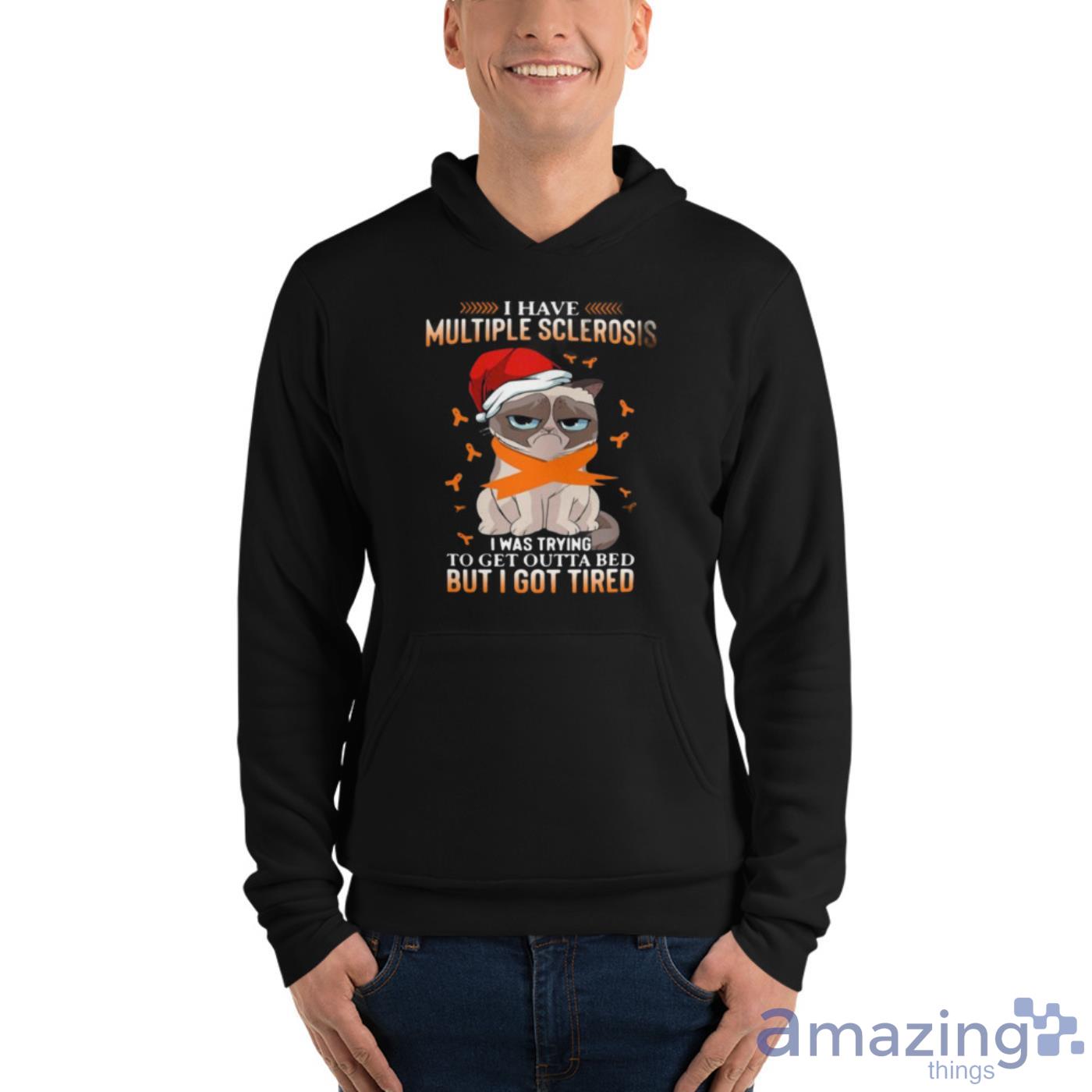 Cat Grumpy I Have Multiple Sclerosis I Was Trying To Get Outta Bed But I Got Tired Christmas Shirt image Cat Grumpy I Have Multiple Sclerosis I Was Trying To Get Outta Bed But I Got Tired Christmas Shirt - Unisex Fleece Pullover Hoodie