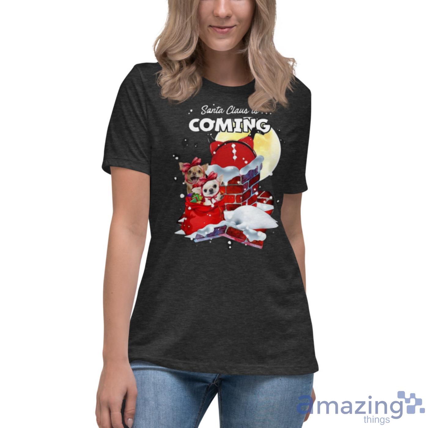 Chihuahua Santa Is Coming Gift For You Christmas Shirt image Chihuahua Santa Is Coming Gift For You Christmas Shirt - Womens Relaxed Short Sleeve Jersey Tee-1