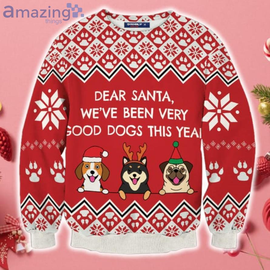 Dear Santa We've Been Very Good Dogs This Year Christmas Sweater Sweatshirt For Christmas Product Photo 1