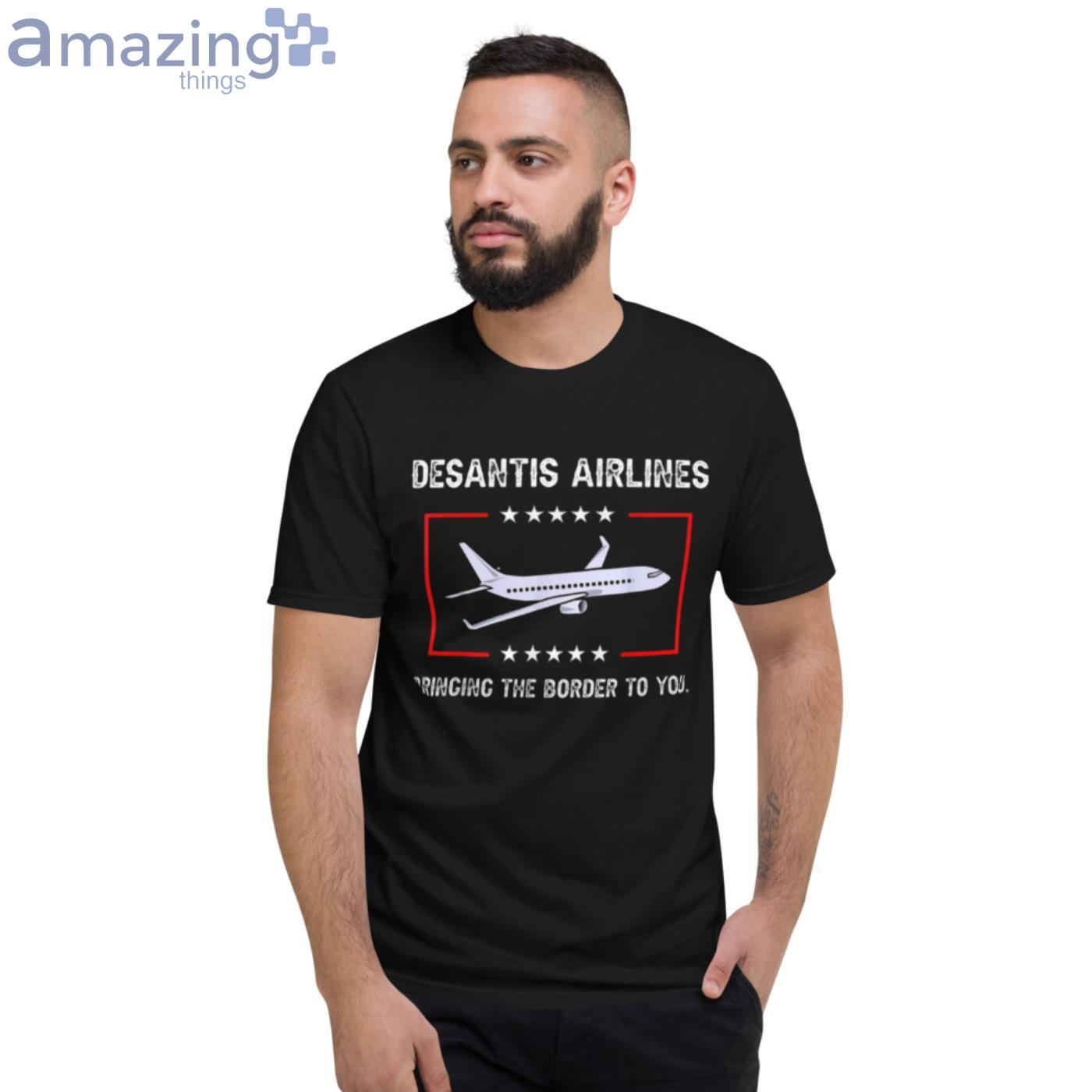 DeSantis Airlines T Shirt Bringing The Border To You T Shirt image DeSantis Airlines T-Shirt Bringing The Border To You T-Shirt - Short Sleeve T-Shirt