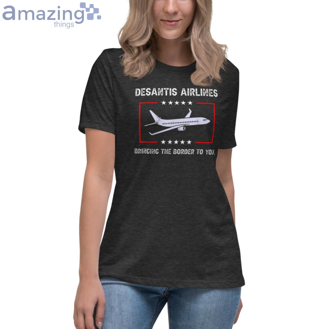 DeSantis Airlines T Shirt Bringing The Border To You T Shirt image DeSantis Airlines T-Shirt Bringing The Border To You T-Shirt - Womens Relaxed Short Sleeve Jersey Tee-1
