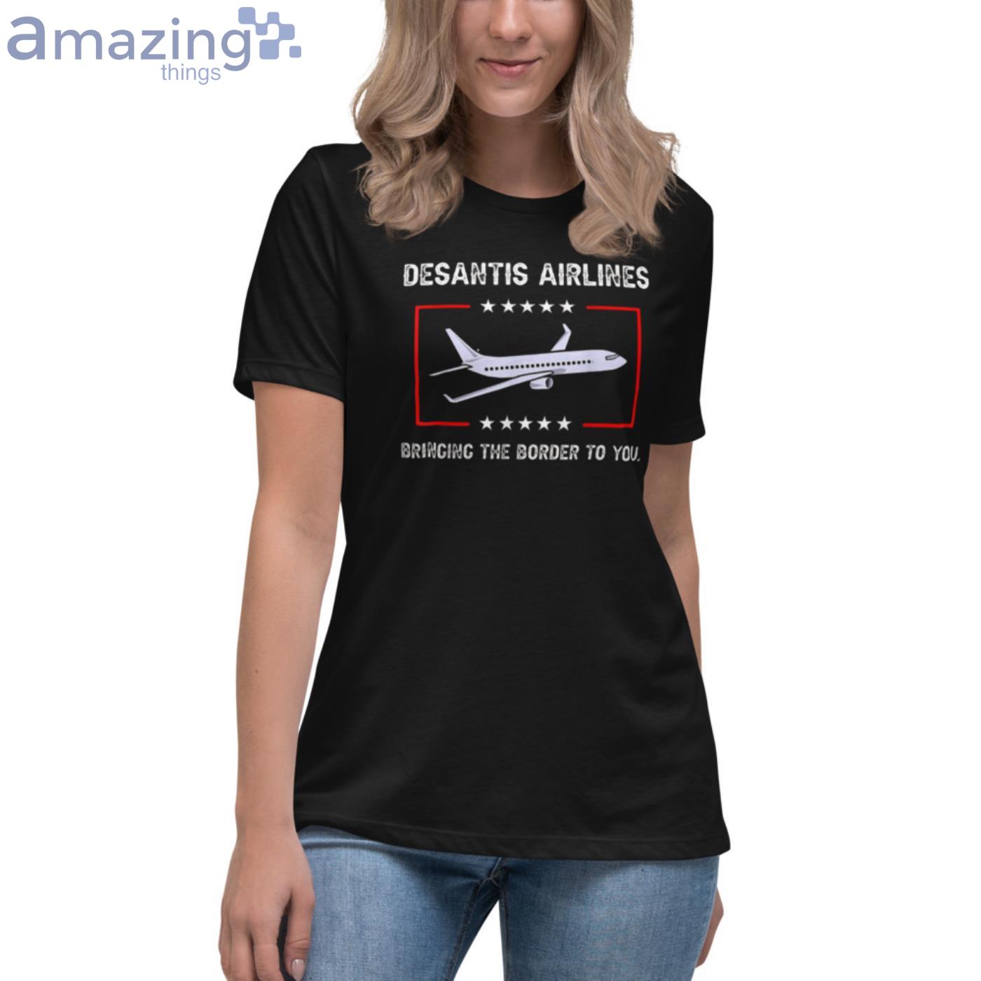 DeSantis Airlines T Shirt Bringing The Border To You T Shirt image DeSantis Airlines T-Shirt Bringing The Border To You T-Shirt - Womens Relaxed Short Sleeve Jersey Tee