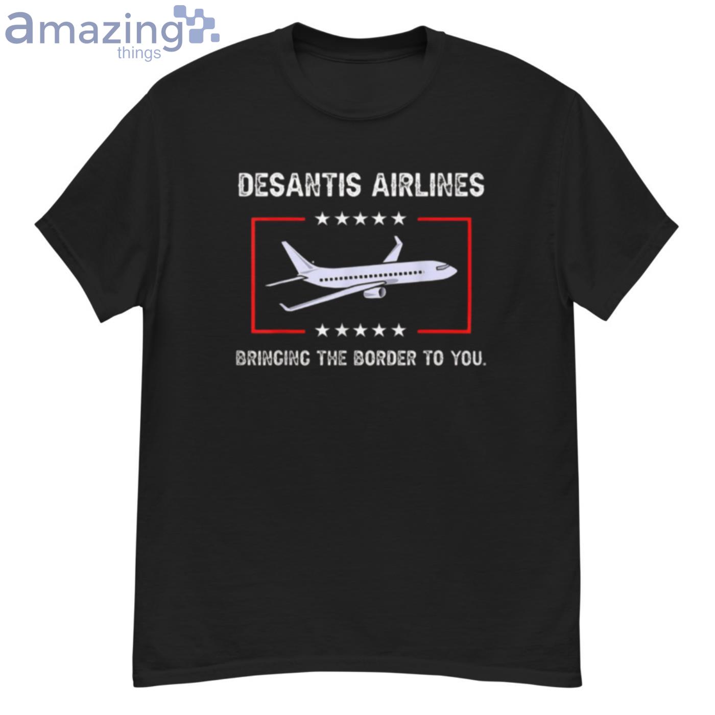 DeSantis Airlines T-Shirt Bringing The Border To You T-Shirt - G500 Men’s Classic T-Shirt DeSantis Airlines T-Shirt Bringing The Border To You T-Shirt - G500 Men’s Classic T-Shirt