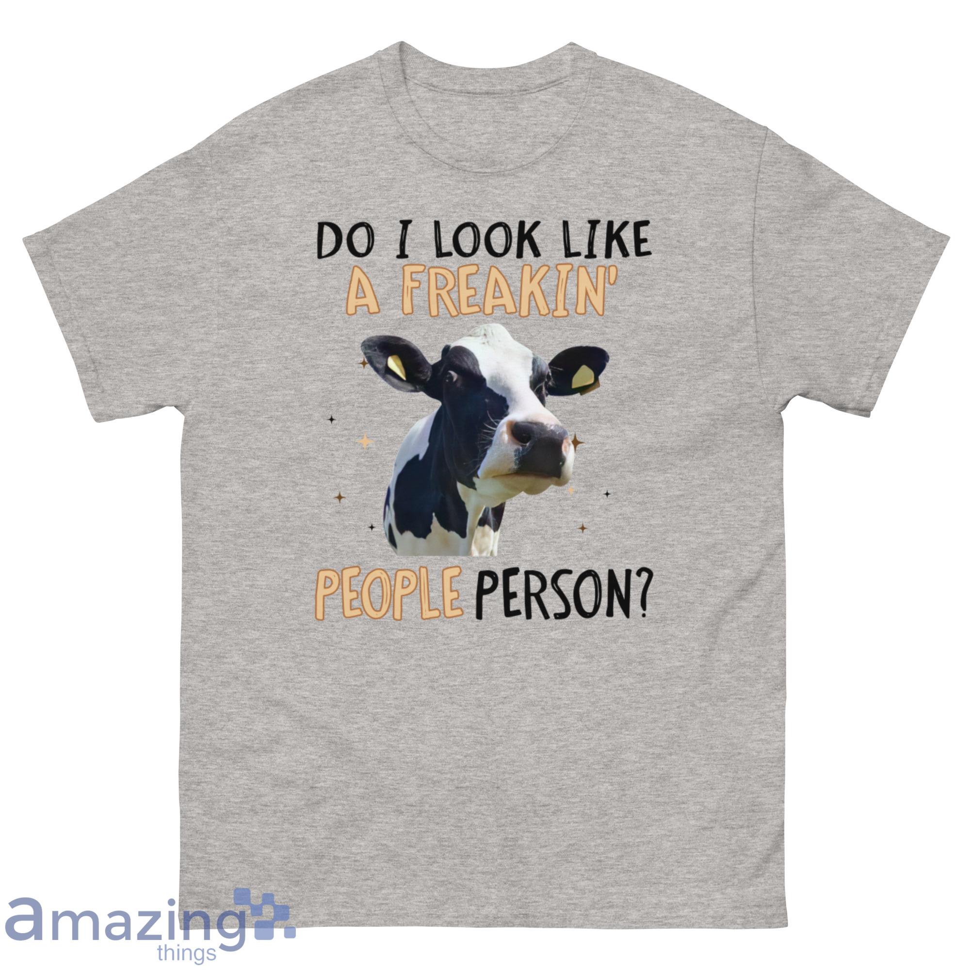 Do I Look Like A Freakin People Person The Cow Shirt - G500 Men’s Classic T-Shirt