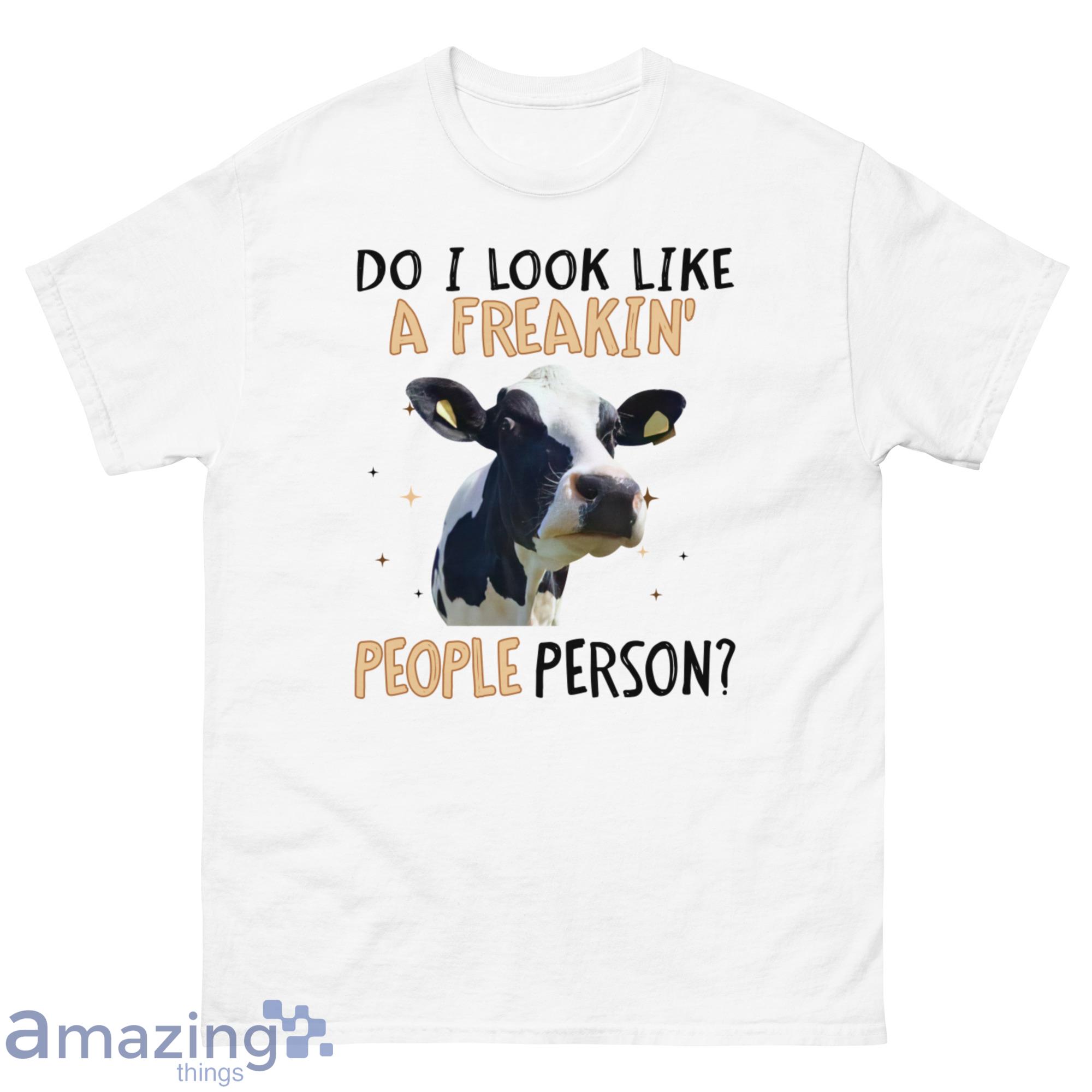 Do I Look Like A Freakin' People Person The Cow Shirt - G500 Men’s Classic T-Shirt-1