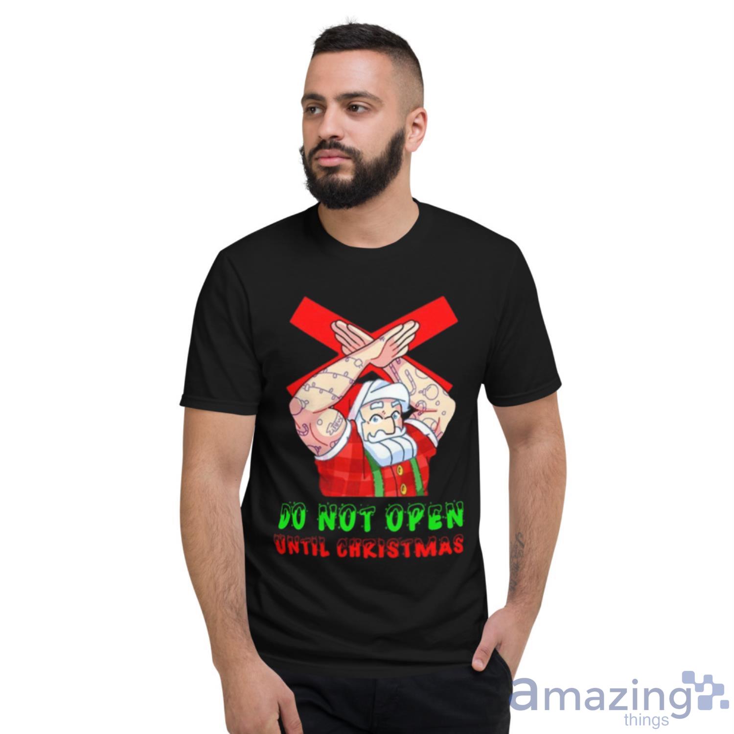 Do Not Open Until Christmas Santa Shirt image Do Not Open Until Christmas Santa Shirt - Short Sleeve T-Shirt