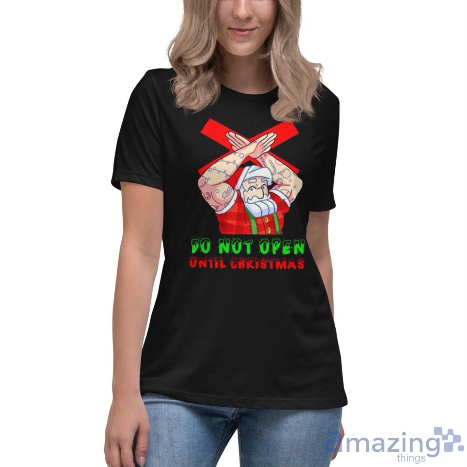 Do Not Open Until Christmas Santa Shirt image Do Not Open Until Christmas Santa Shirt - Womens Relaxed Short Sleeve Jersey Tee