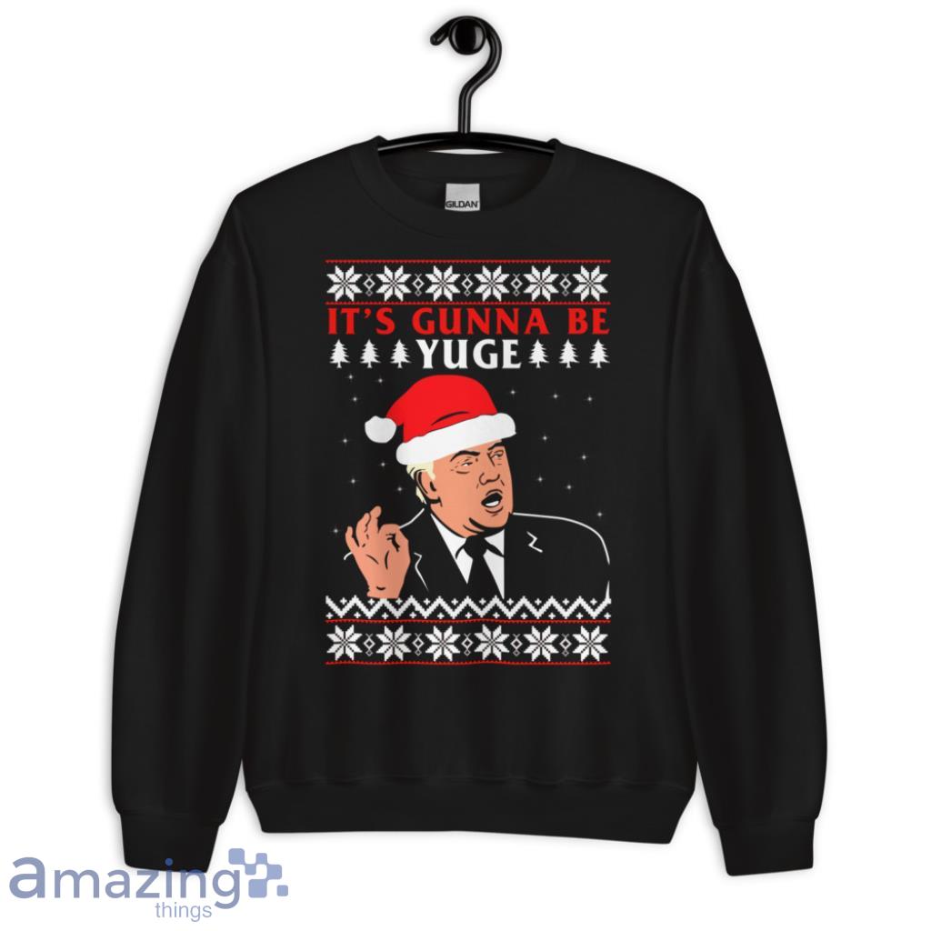 Donald Trump It s Gunna Be Yuge Christmas Sweater