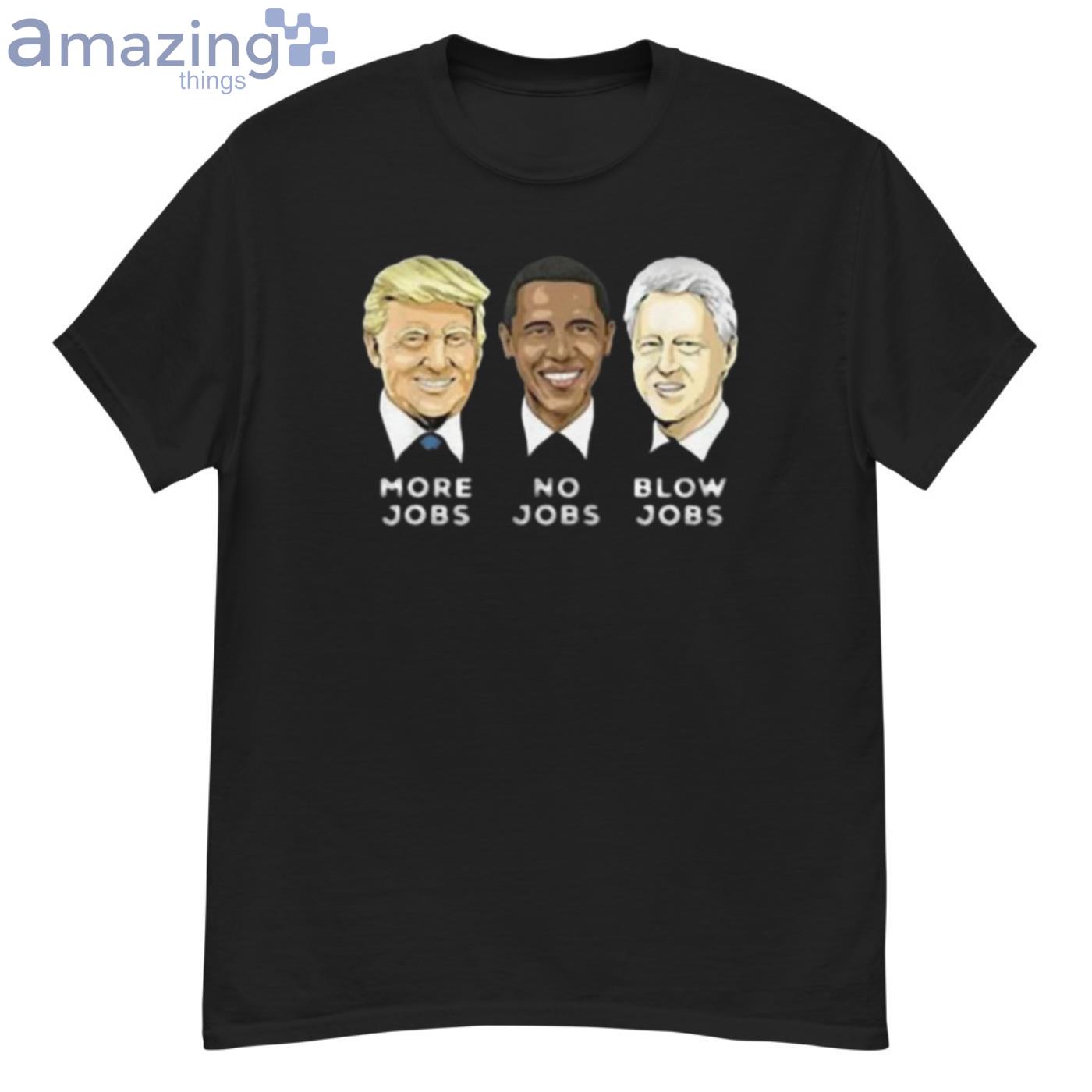 Donald Trump More Jobs Obama No Jobs Bill Clinton Blow Jobs T Shirt image Donald Trump More Jobs Obama No Jobs Bill Clinton Blow Jobs T-Shirt - G500 Men’s Classic T-Shirt