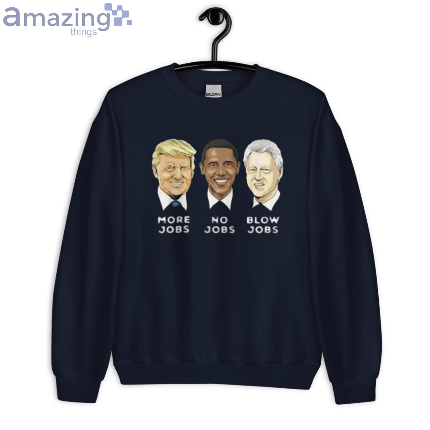 Donald Trump More Jobs Obama No Jobs Bill Clinton Blow Jobs T Shirt image Donald Trump More Jobs Obama No Jobs Bill Clinton Blow Jobs T-Shirt - Unisex Crewneck Sweatshirt-1