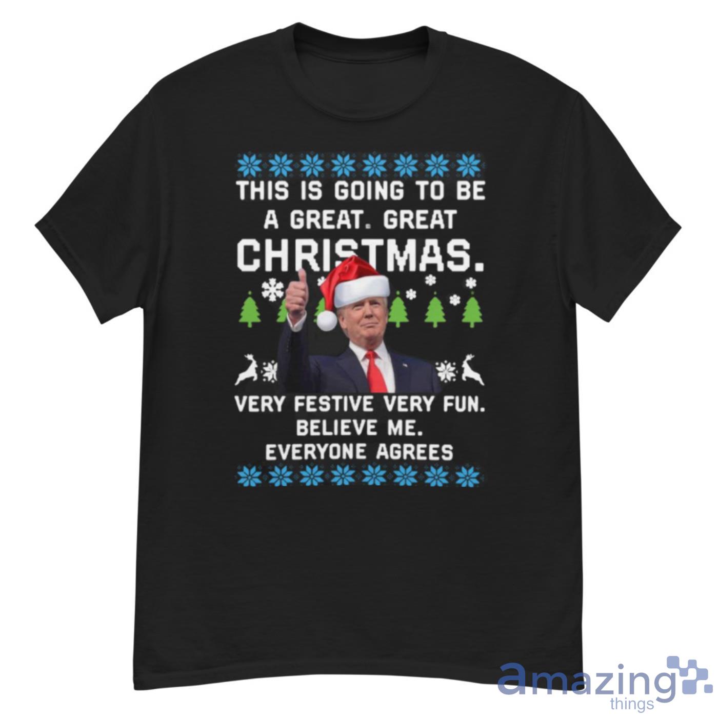 Donald Trump This Is Going To Be A Great Christmas Very Festive Very Fun Believe Me Ugly Shirt - G500 Men’s Classic T-Shirt