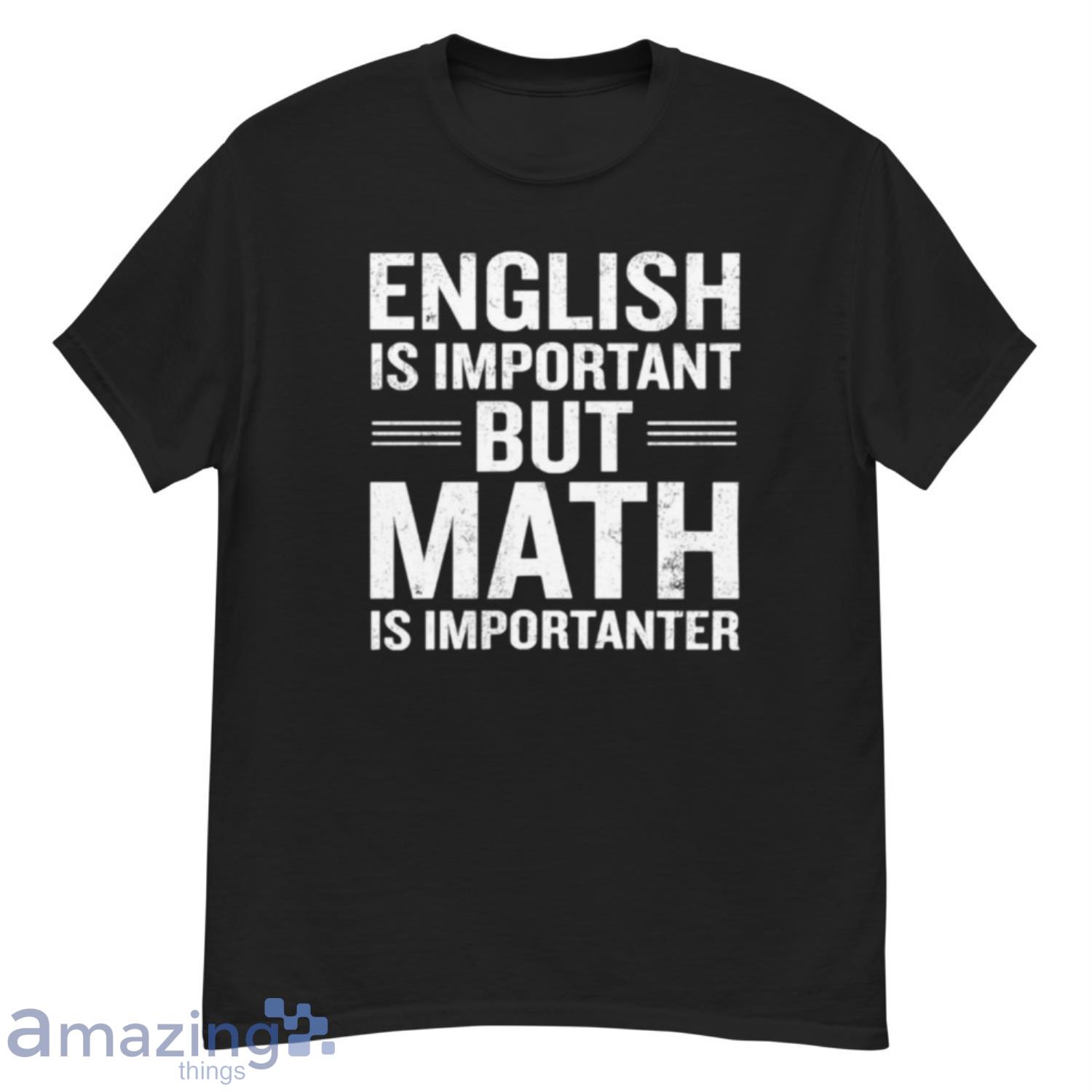 English Is Important But Math Is Importanter Funny Christmas Shirt - G500 Men’s Classic T-Shirt