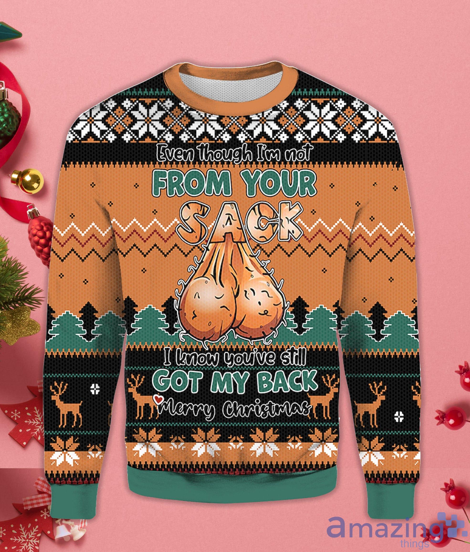 Even Though I’m Not From Your Sack I Know You’ve Still Got My Back Merry Christmas Ugly Sweater Product Photo 1