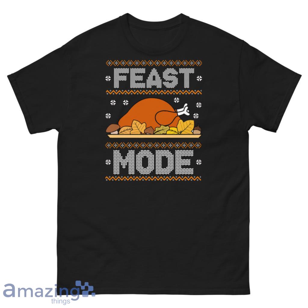 Feast Mode Thanksgiving Christmas Sweatshirt image Feast Mode Thanksgiving Christmas Sweatshirt - Unisex Classic T-Shirt-1