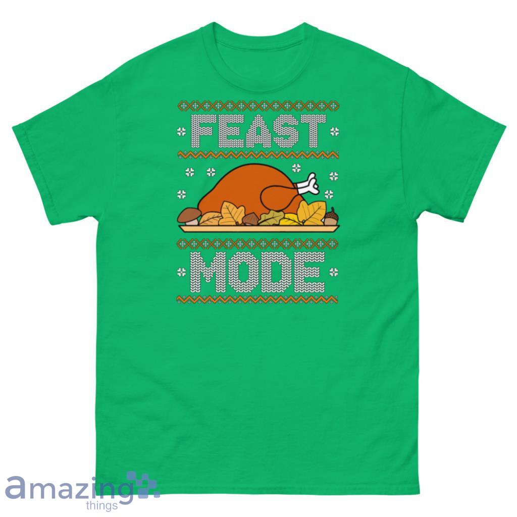 Feast Mode Thanksgiving Christmas Sweatshirt image Feast Mode Thanksgiving Christmas Sweatshirt - Unisex Classic T-Shirt-2