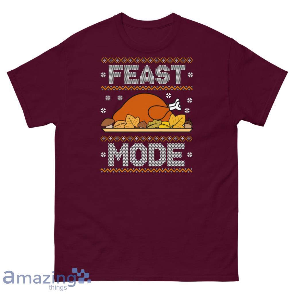 Feast Mode Thanksgiving Christmas Sweatshirt image Feast Mode Thanksgiving Christmas Sweatshirt - Unisex Classic T-Shirt