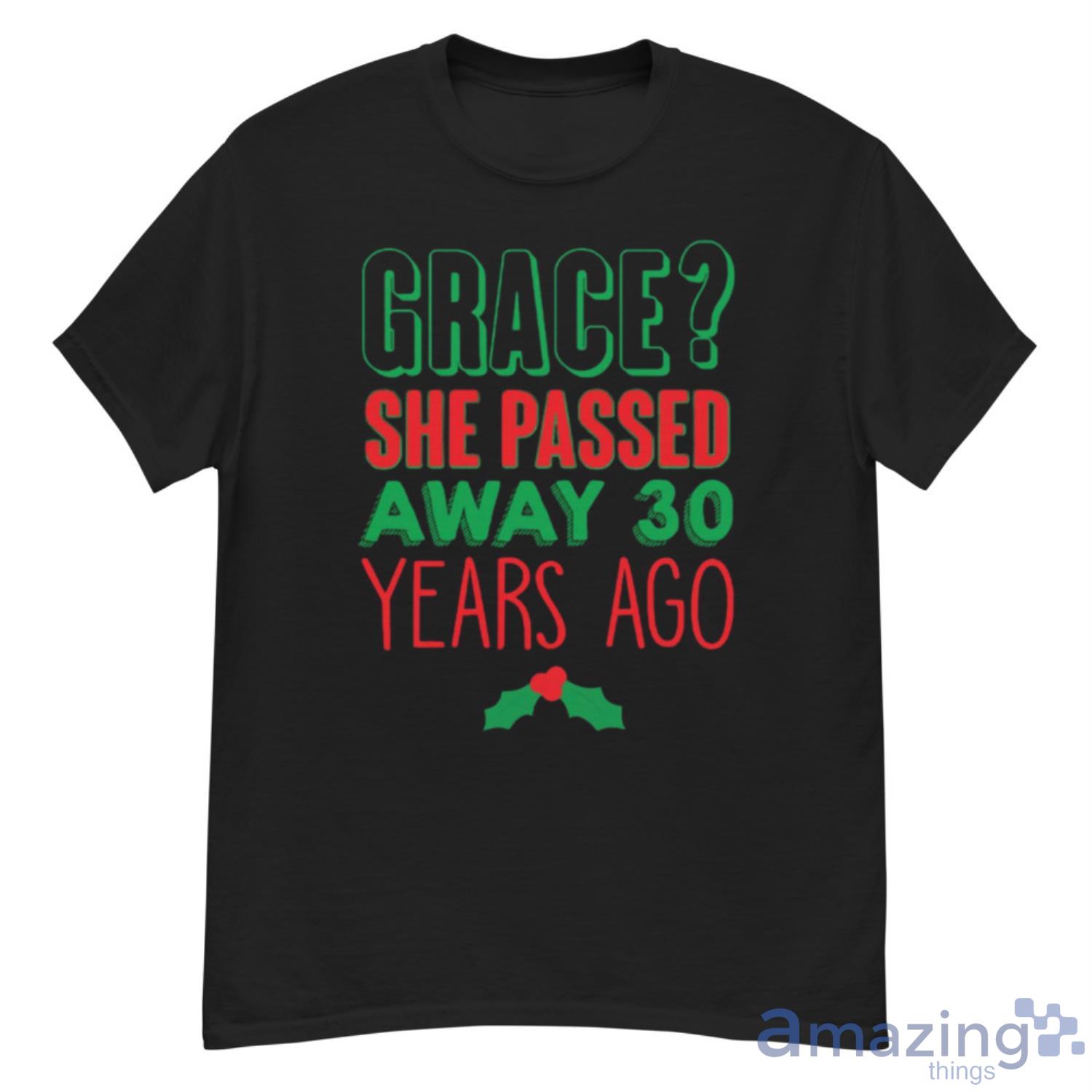 Grace She Passed 30 Years Ago Christmas Vacation Quote Shirt - G500 Men’s Classic T-Shirt