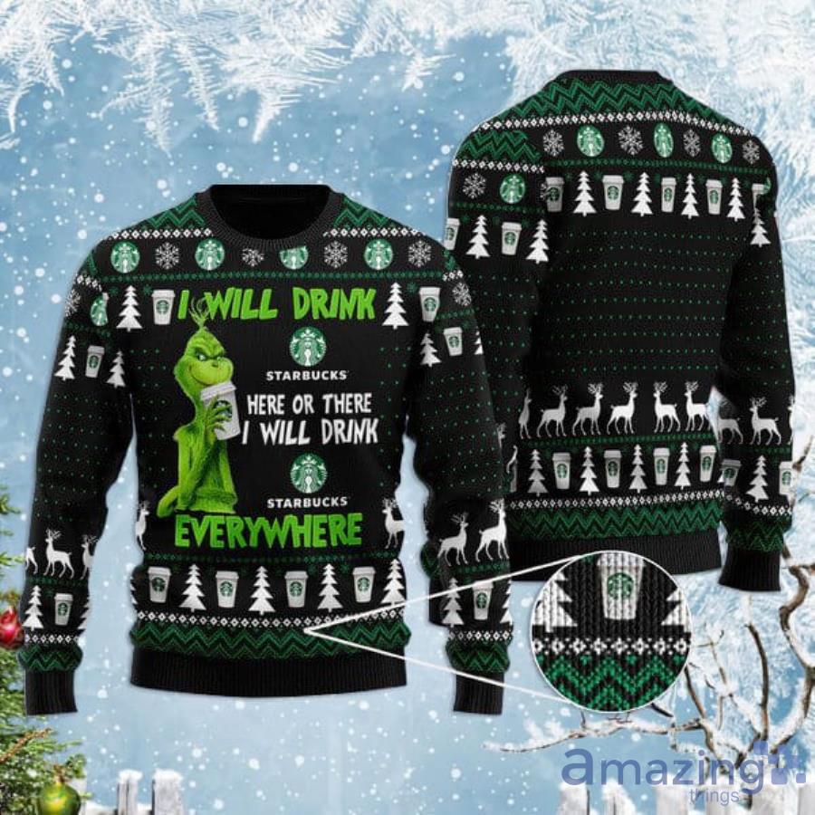 Grinch I Will Drink Starbucks Coffee Everywhere Christmas Gift Christmas Ugly Sweater Product Photo 1
