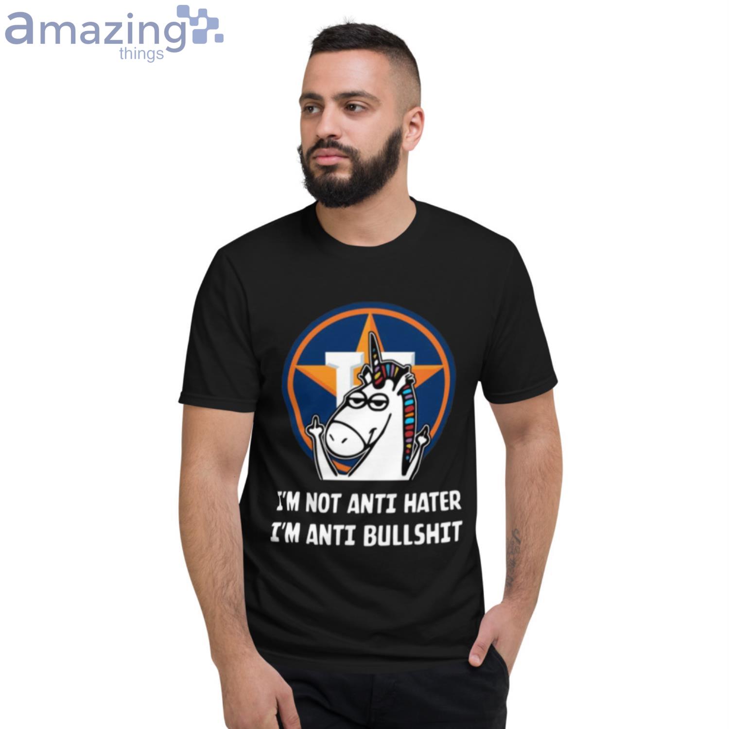 Houston Astros MLB Baseball Unicorn I’m Not Anti Hater I’m Anti Bullshit Shirt image Houston Astros MLB Baseball Unicorn I’m Not Anti Hater I’m Anti Bullshit Shirt - Short Sleeve T-Shirt