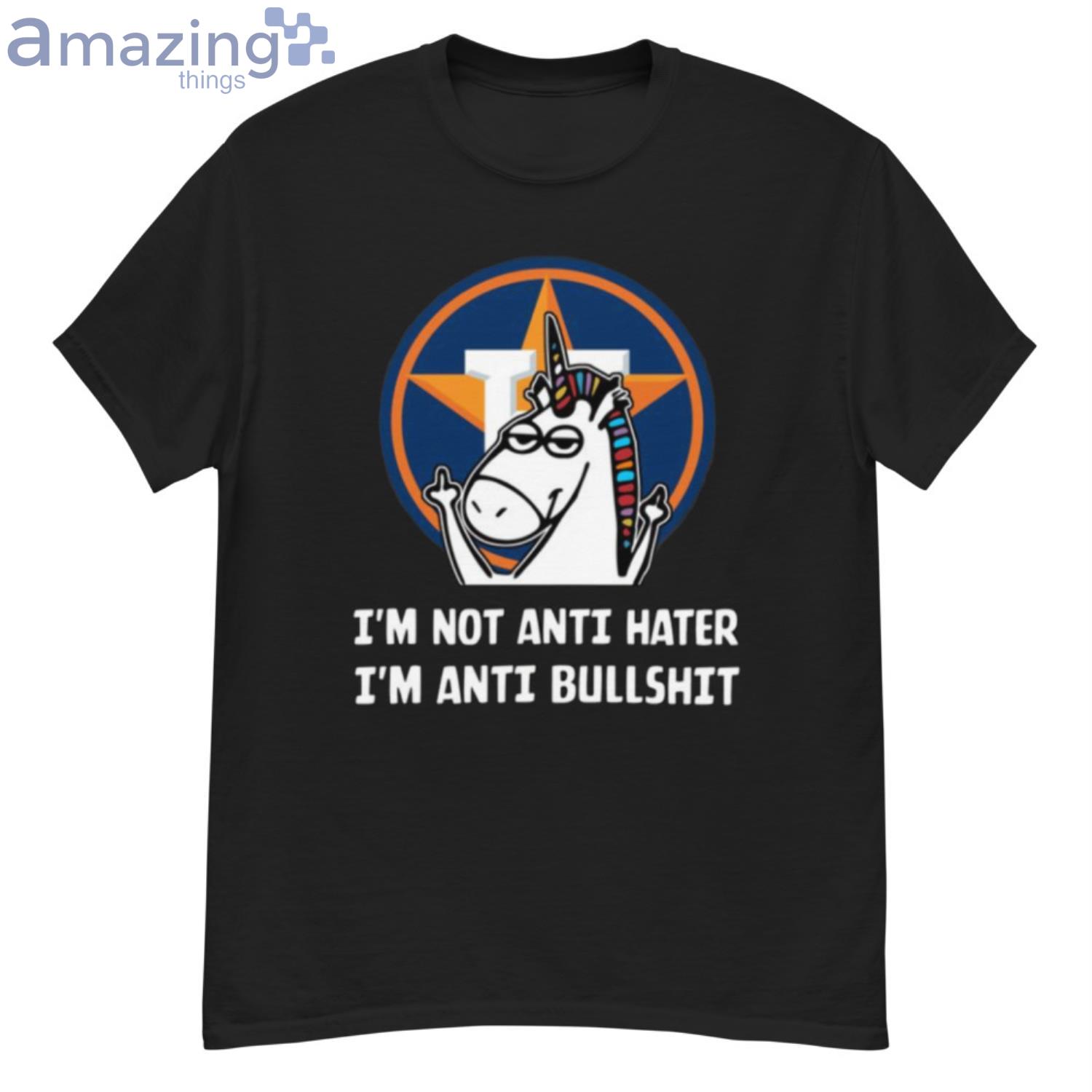 Houston Astros MLB Baseball Unicorn I’m Not Anti Hater I’m Anti Bullshit Shirt - G500 Men’s Classic T-Shirt
