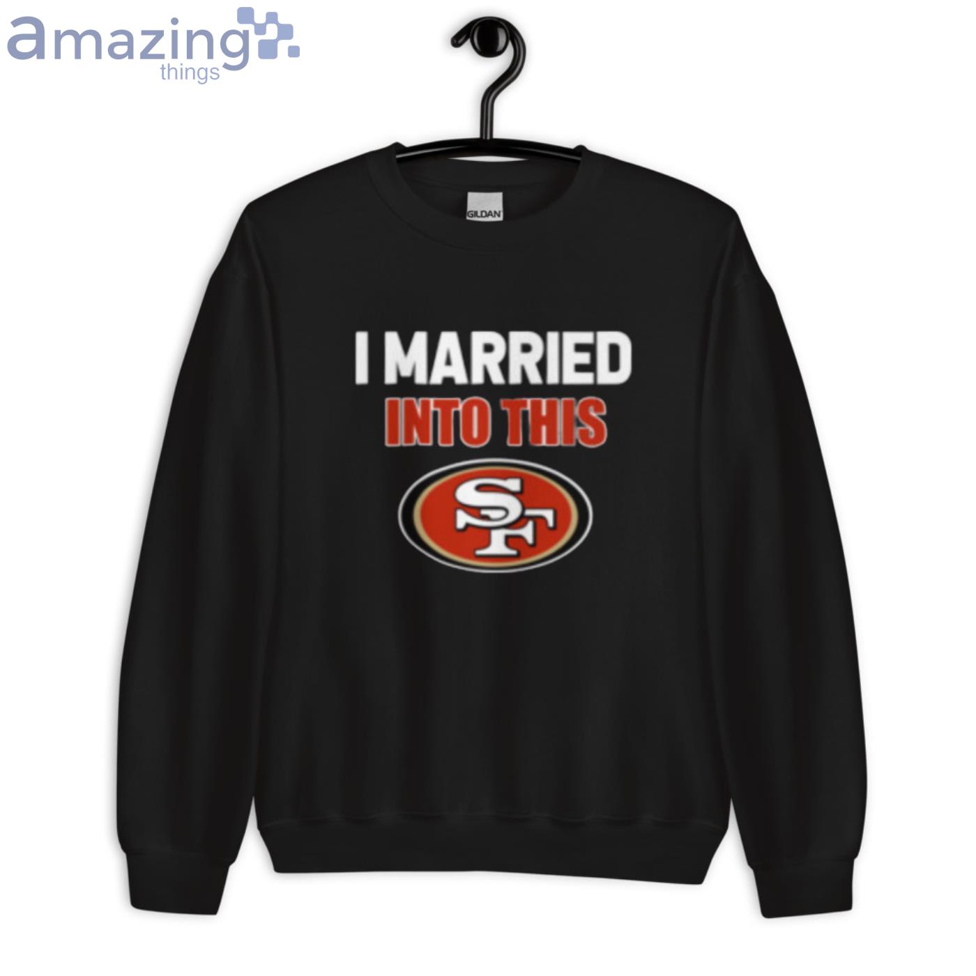 I Married Into This San Francisco 49ers Football NFL T-Shirts