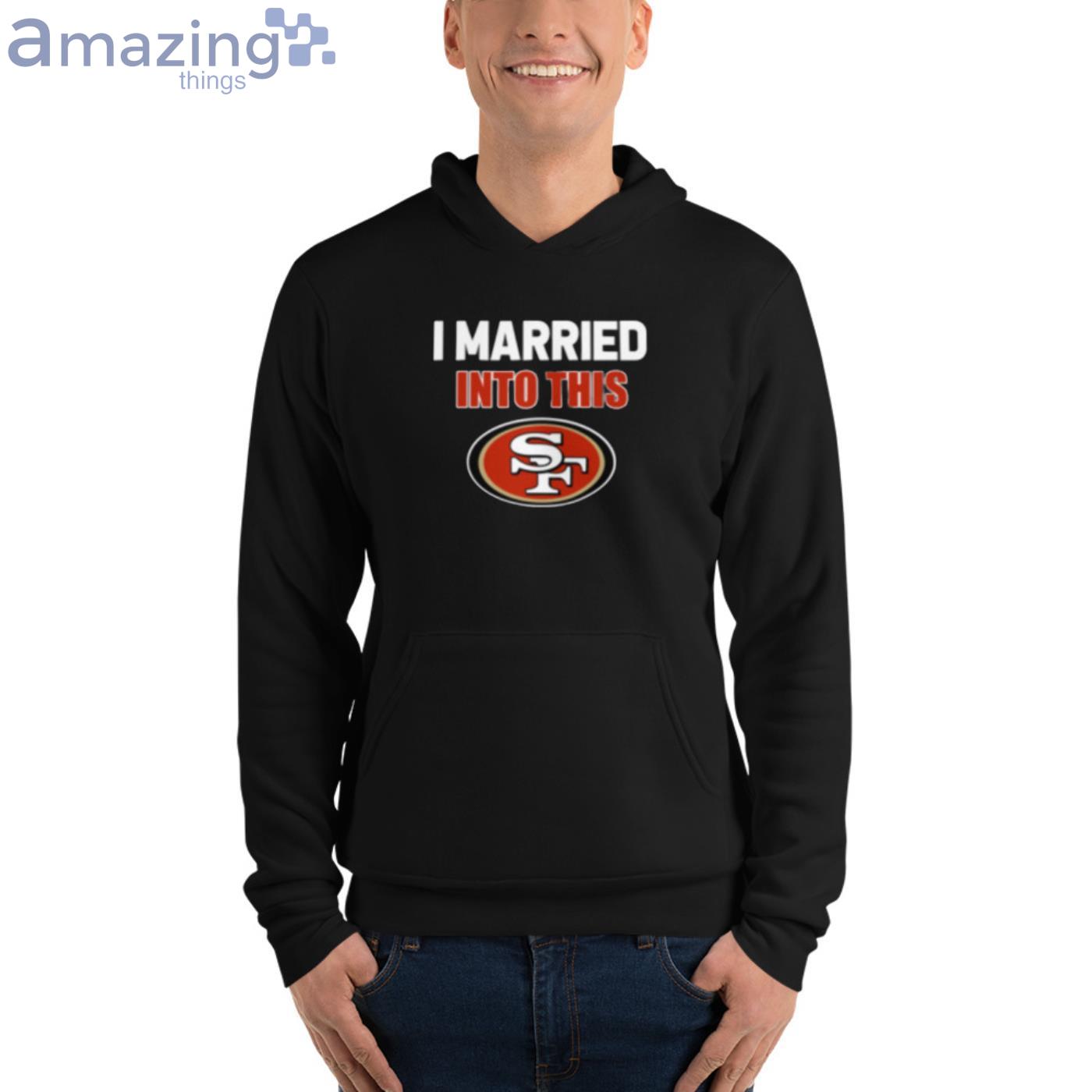 I Married Into This San Francisco 49ers Football NFL Youth Hoodie 