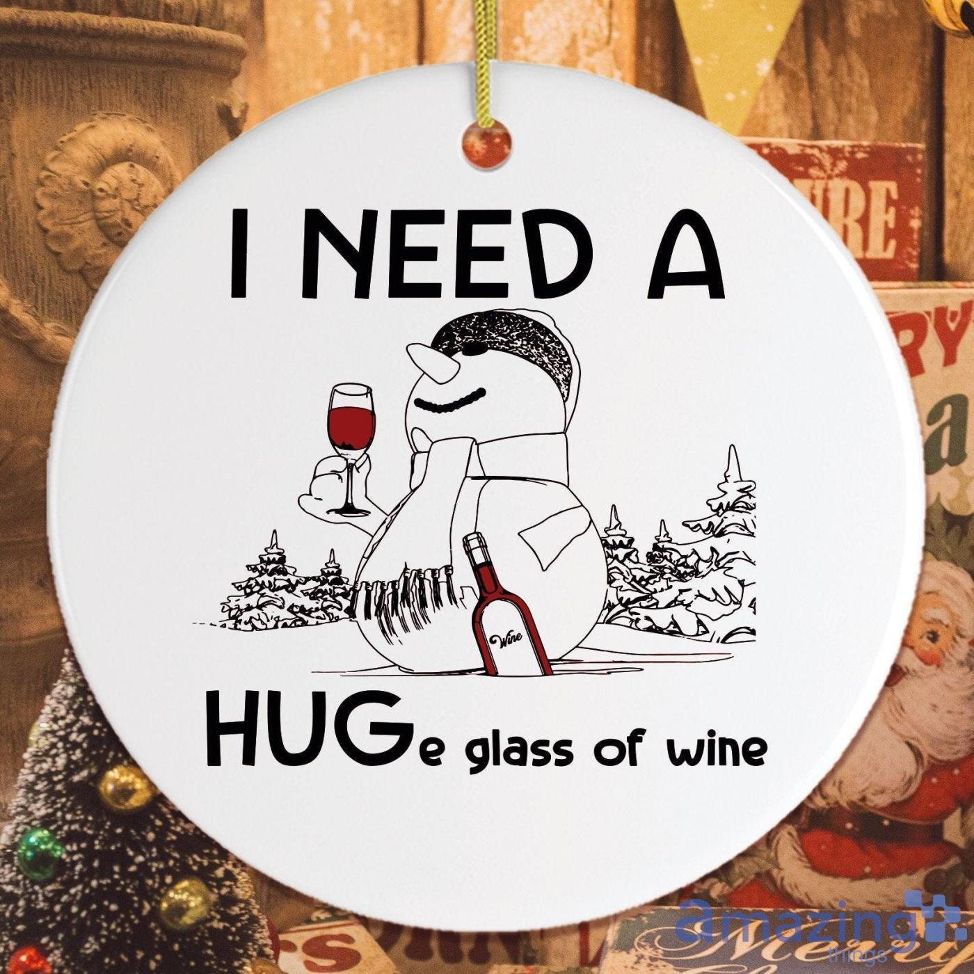 I Need a Huge Glass of Wine Funny Christmas Gift Christmas Ornament Product Photo 1