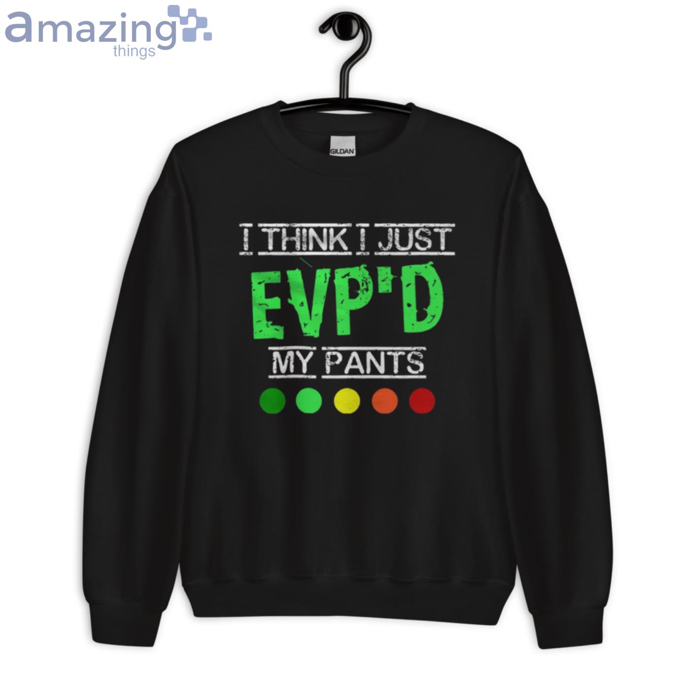 I Think I Just Evp'D My Pant Funny Ghost Hunter T Shirt image I Think I Just EvpD My Pant Funny Ghost Hunter T-Shirt - Unisex Crewneck Sweatshirt