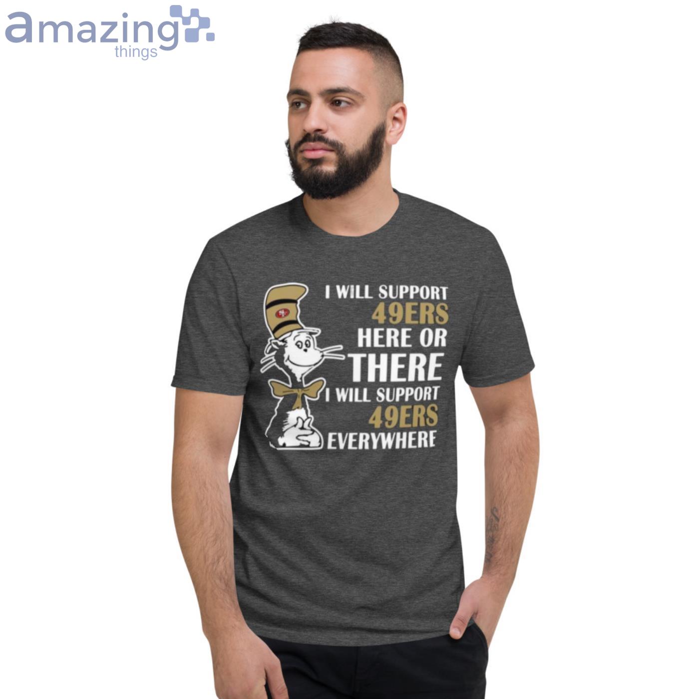 I Will Support Everywhere San Francisco 49ers T Shirt For Lovers image I Will Support Everywhere San Francisco 49ers T-Shirt For Lovers - Short Sleeve T-Shirt-1