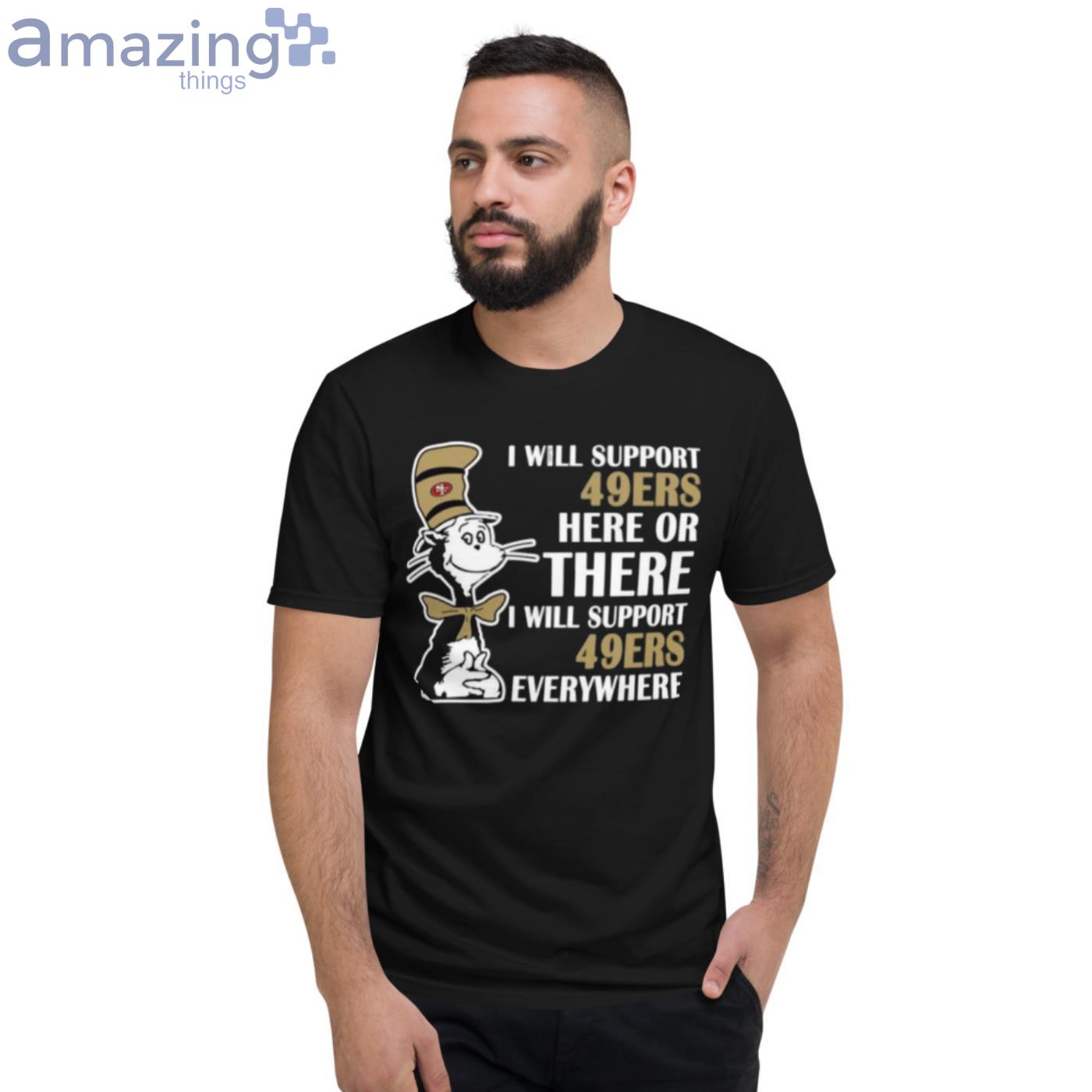 I Will Support Everywhere San Francisco 49ers T Shirt For Lovers image I Will Support Everywhere San Francisco 49ers T-Shirt For Lovers - Short Sleeve T-Shirt