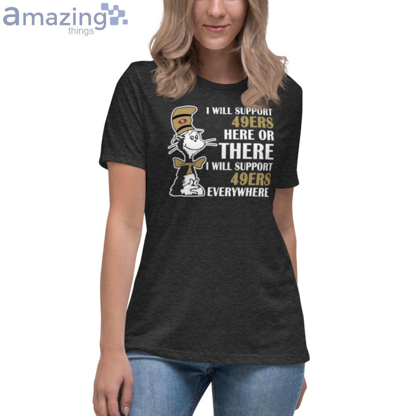 I Will Support Everywhere San Francisco 49ers T Shirt For Lovers image I Will Support Everywhere San Francisco 49ers T-Shirt For Lovers - Womens Relaxed Short Sleeve Jersey Tee-1
