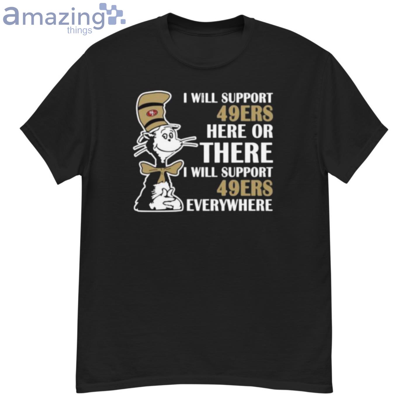 I Will Support Everywhere San Francisco 49ers T-Shirt For Lovers - G500 Men’s Classic T-Shirt