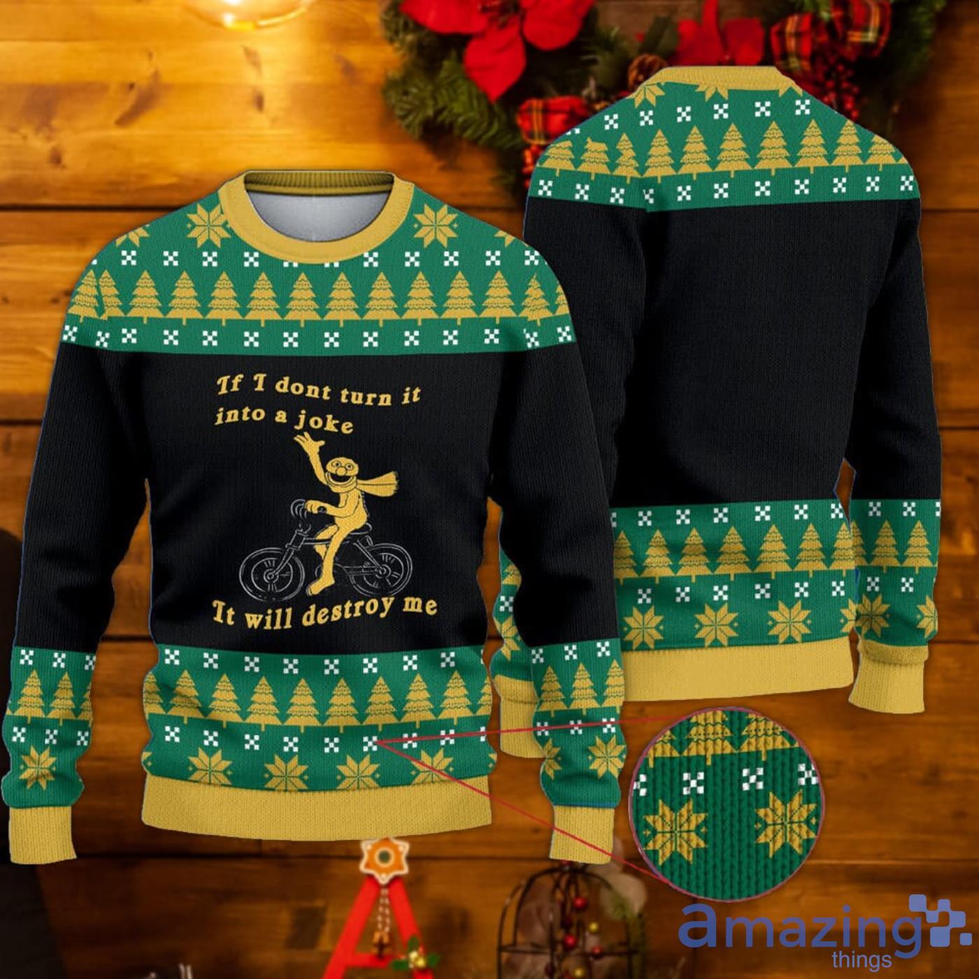 If I Don't Turn It Into A Joke Ot Will Destroy Me Ugly Christmas Sweater Product Photo 1