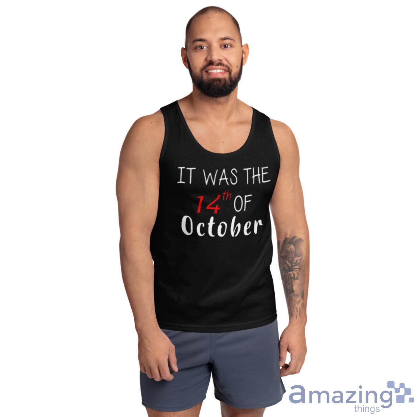 It Was The 14th Of October Had That Shirt image It Was The 14th Of October Had That Shirt - Ultra Cotton Tank Top