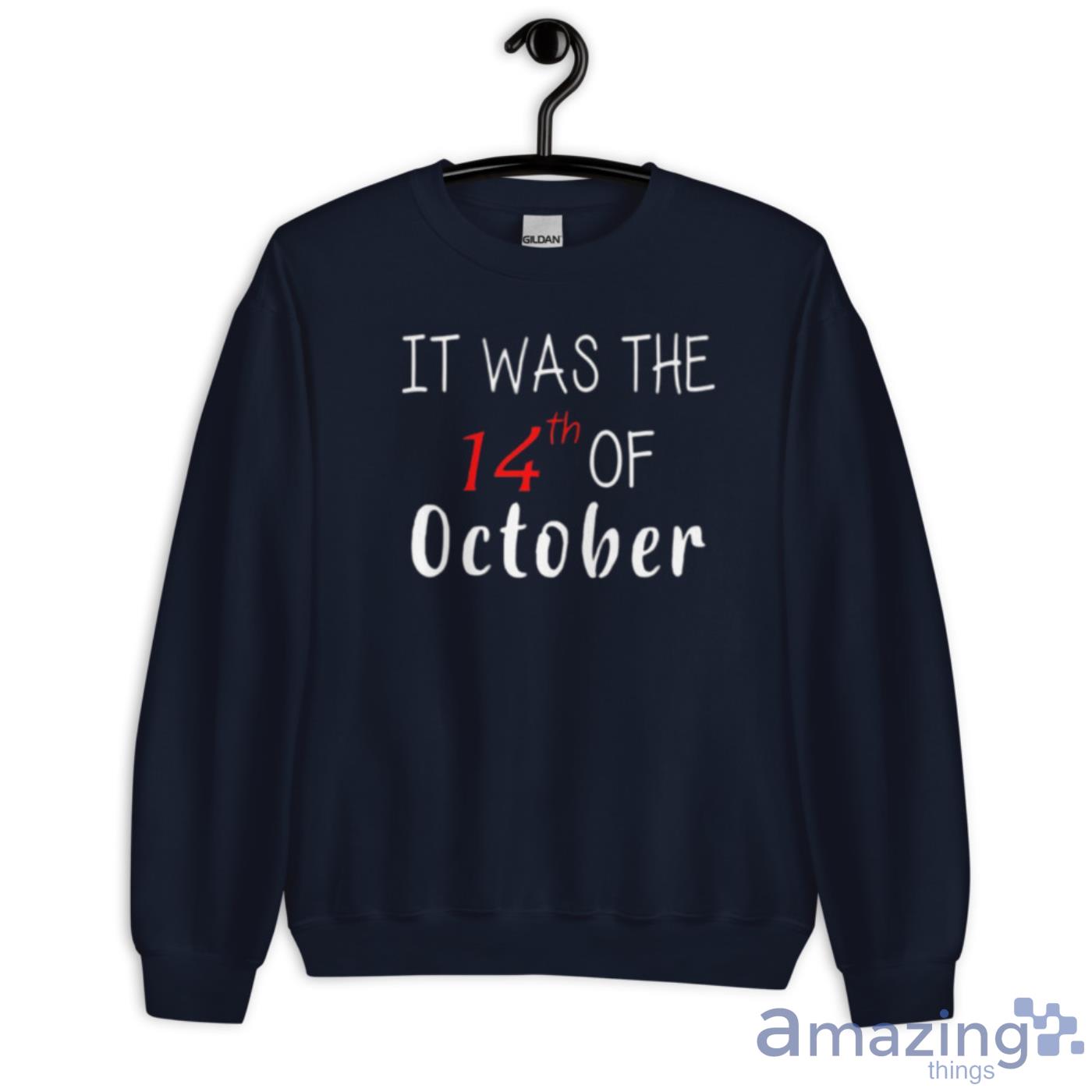 It Was The 14th Of October Had That Shirt image It Was The 14th Of October Had That Shirt - Unisex Crewneck Sweatshirt-1