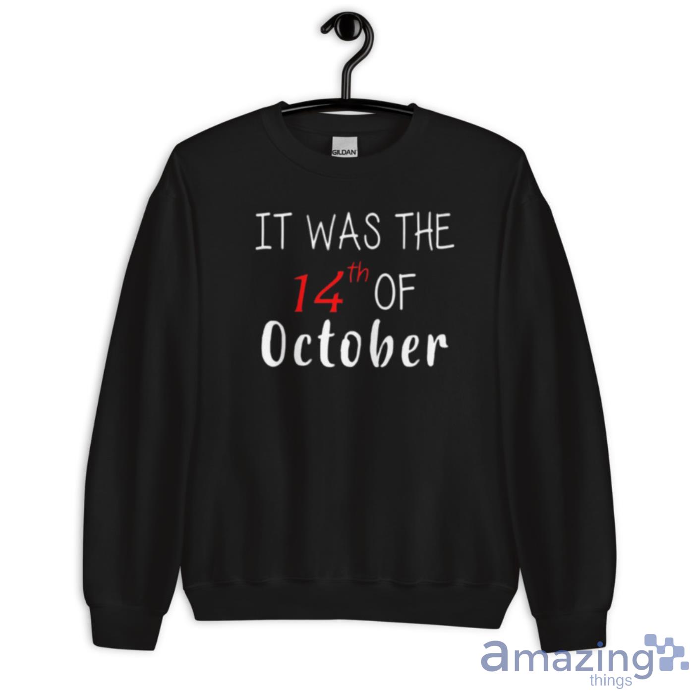 It Was The 14th Of October Had That Shirt image It Was The 14th Of October Had That Shirt - Unisex Crewneck Sweatshirt
