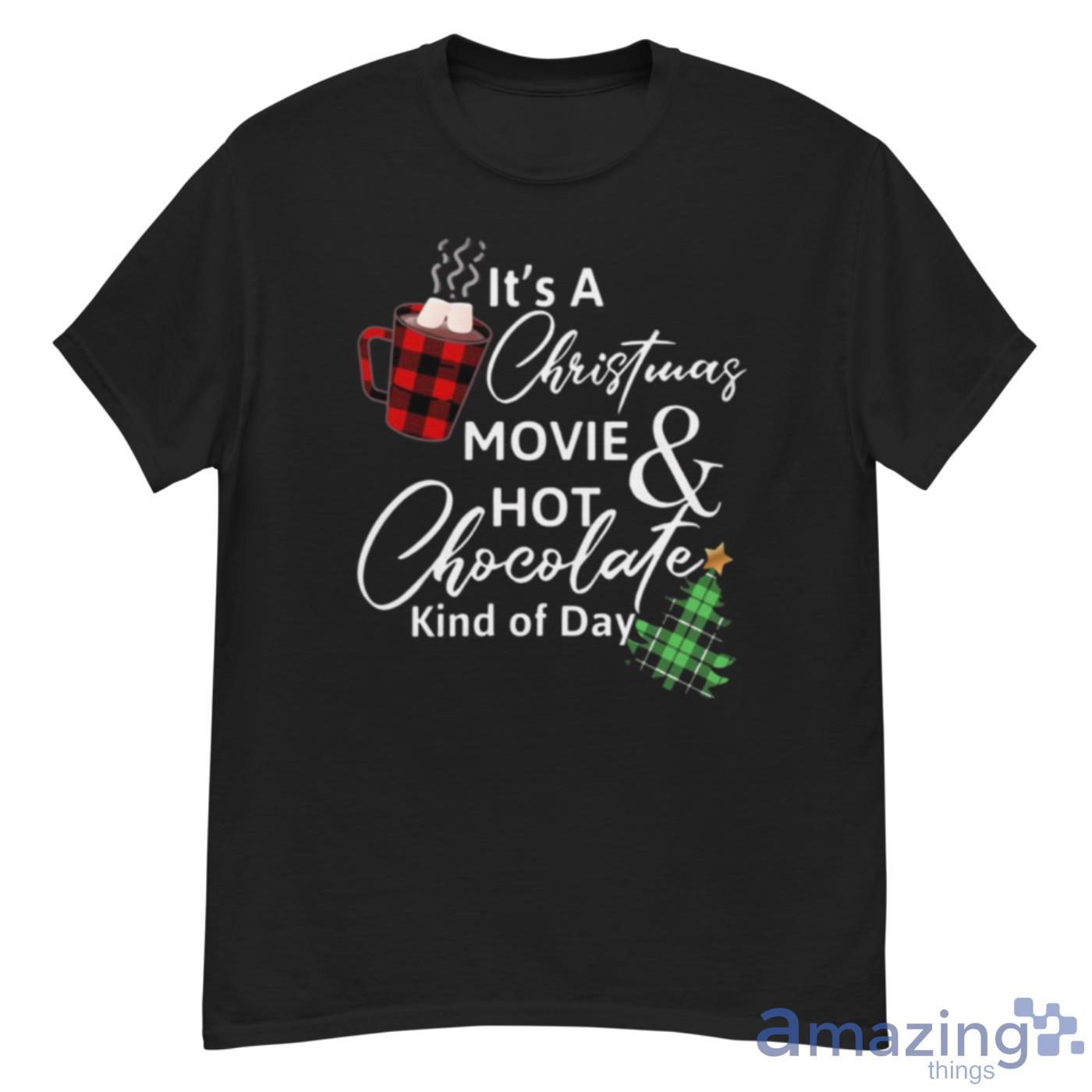 It’s A Christmas Movie And Hot Chocolate Kind Of Day Christmas Shirt - G500 Men’s Classic T-Shirt
