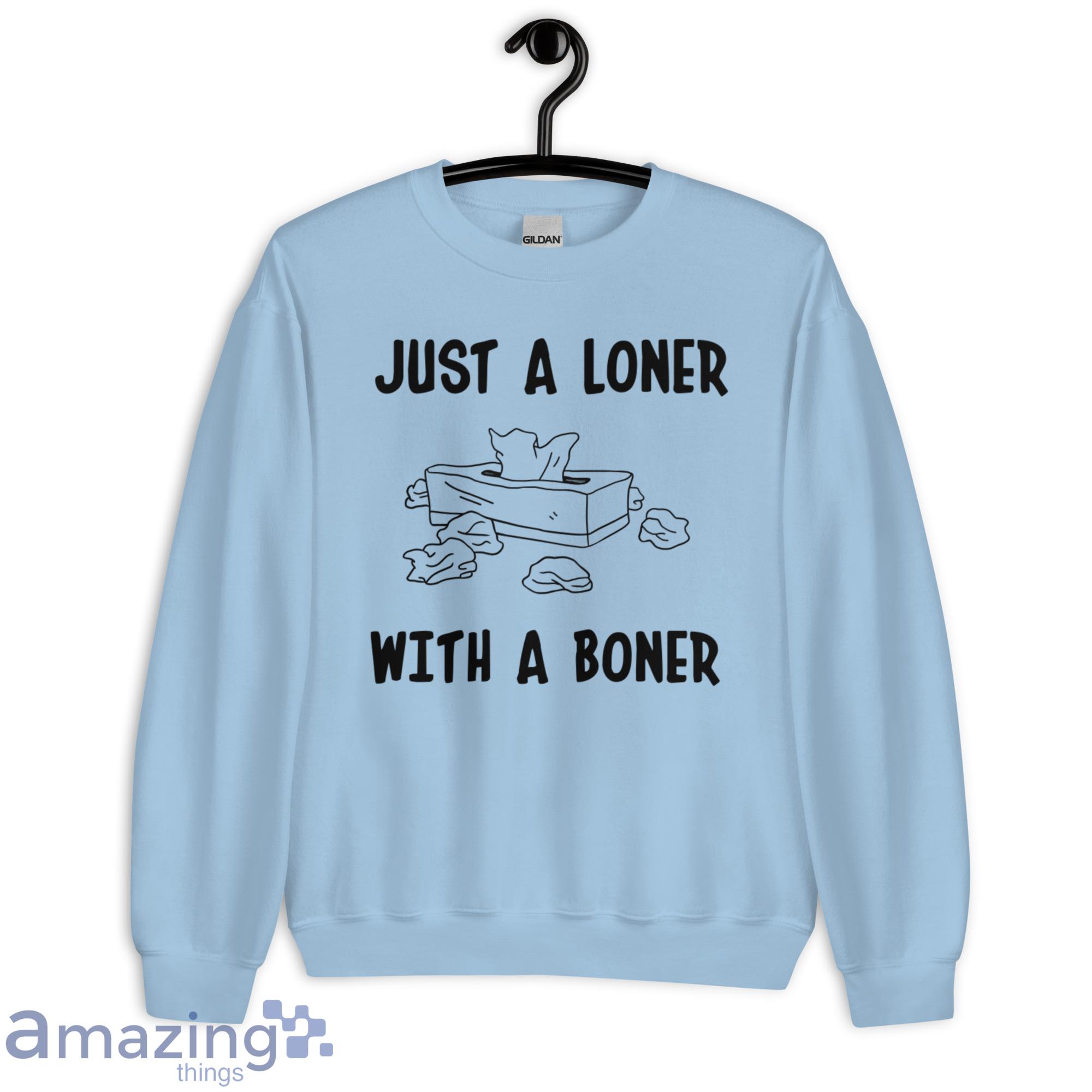 Wickertfamilystore-Just a loner with a boner shirt - Ibworm