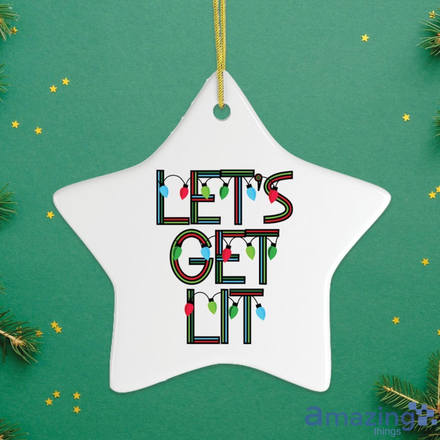 Lets Get Lit Christmas Gift Christmas Ornament Product Photo 1